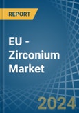 EU - Zirconium - Market Analysis, Forecast, Size, Trends and Insights- Product Image