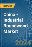 China - Industrial Roundwood - Market Analysis, Forecast, Size, Trends and Insights- Product Image