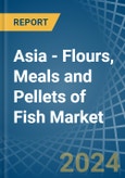 Asia - Flours, Meals and Pellets of Fish - Market Analysis, Forecast, Size, Trends and Insights- Product Image