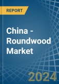 China - Roundwood - Market Analysis, Forecast, Size, Trends and Insights- Product Image