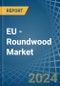 EU - Roundwood (Non-Coniferous) - Market Analysis, Forecast, Size, Trends and Insights - Product Thumbnail Image