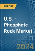 U.S. - Phosphate Rock - Market Analysis, Forecast, Size, Trends and Insights- Product Image