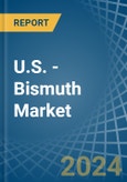 U.S. - Bismuth - Market Analysis, Forecast, Size, Trends and Insights- Product Image