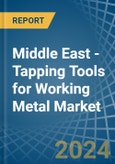 Middle East - Tapping Tools for Working Metal - Market Analysis, forecast, Size, Trends and Insights- Product Image