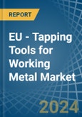 EU - Tapping Tools for Working Metal - Market Analysis, forecast, Size, Trends and Insights- Product Image