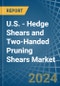 U.S. - Hedge Shears and Two-Handed Pruning Shears - Market Analysis, Forecast, Size, Trends and Insights - Product Image