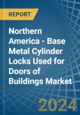 Northern America - Base Metal Cylinder Locks Used for Doors of Buildings - Market Analysis, forecast, Size, Trends and Insights- Product Image