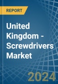 United Kingdom - Screwdrivers - Market Analysis, Forecast, Size, Trends and Insights- Product Image