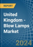 United Kingdom - Blow Lamps - Market Analysis, Forecast, Size, Trends and Insights- Product Image