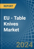 EU - Table Knives - Market Analysis, Forecast, Size, Trends and Insights- Product Image