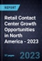Retail Contact Center Growth Opportunities in North America - 2023 - Product Thumbnail Image