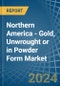 Northern America - Gold, Unwrought or in Powder Form - Market Analysis, Forecast, Size, Trends and insights - Product Image
