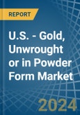 U.S. - Gold, Unwrought or in Powder Form - Market Analysis, Forecast, Size, Trends and insights- Product Image
