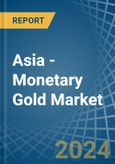 Asia - Monetary Gold - Market Analysis, Forecast, Size, Trends and Insights- Product Image