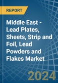 Middle East - Lead Plates, Sheets, Strip and Foil, Lead Powders and Flakes - Market Analysis, Forecast, Size, Trends and Insights- Product Image