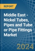 Middle East - Nickel Tubes, Pipes and Tube or Pipe Fittings - Market Analysis, Forecast, Size, Trends and Insights- Product Image