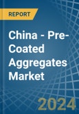 China - Pre-Coated Aggregates - Market Analysis, Forecast, Size, Trends and Insights- Product Image