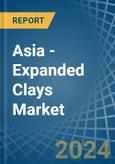 Asia - Expanded Clays - Market Analysis, Forecast, Size, Trends and Insights- Product Image