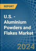 U.S. - Aluminium Powders and Flakes - Market Analysis, Forecast, Size, Trends and Insights- Product Image