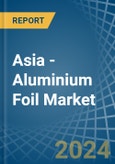 Asia - Aluminium Foil - Market Analysis, Forecast, Size, Trends and Insights- Product Image