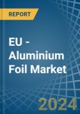 EU - Aluminium Foil - Market Analysis, Forecast, Size, Trends and Insights- Product Image