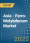 Asia - Ferro-Molybdenum - Market Analysis, Forecast, Size, Trends and Insights - Product Image