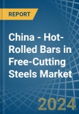 China - Hot-Rolled Bars in Free-Cutting Steels - Market Analysis, Forecast, Size, Trends and insights- Product Image