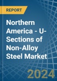 Northern America - U-Sections of Non-Alloy Steel - Market Analysis, Forecast, Size, Trends and Insights- Product Image