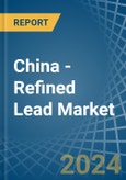 China - Refined Lead - Market Analysis, Forecast, Size, Trends and Insights- Product Image