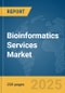 Bioinformatics Services Market Report 2025 - Product Image