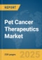 Pet Cancer Therapeutics Market Report 2025 - Product Thumbnail Image