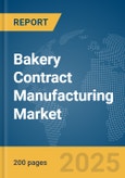 Bakery Contract Manufacturing Market Report 2025- Product Image