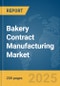 Bakery Contract Manufacturing Market Report 2025 - Product Image