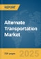 Alternate Transportation Market Report 2025 - Product Thumbnail Image