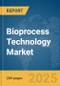 Bioprocess Technology Market Report 2025 - Product Image