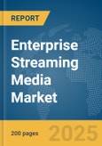 Enterprise Streaming Media Market Report 2025- Product Image