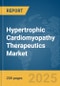 Hypertrophic Cardiomyopathy (HCM) Therapeutics Market Report 2025 - Product Image