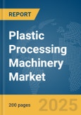 Plastic Processing Machinery Market Report 2025- Product Image