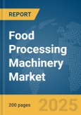 Food Processing Machinery Market Report 2025- Product Image