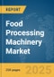 Food Processing Machinery Market Report 2025 - Product Thumbnail Image