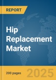 Hip Replacement Market Report 2025- Product Image