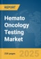 Hemato Oncology Testing Market Report 2025 - Product Thumbnail Image