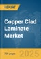 Copper Clad Laminate Market Report 2025 - Product Image