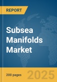 Subsea Manifolds Market Report 2025- Product Image