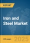 Iron and Steel Market Report 2025 - Product Image