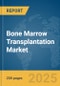 Bone Marrow Transplantation Market Report 2025 - Product Image