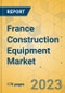 France Construction Equipment Market - Strategic Assessment & Forecast 2023-2029 - Product Thumbnail Image