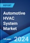 Automotive HVAC System Market Report by Component (Evaporator, Compressor, Condensor, Receiver-drier, Expansion Valve, and Others), Technology (Automatic, Manual), Vehicle Type (Passenger Car, Commercial Vehicle, Electric Vehicle), and Region 2024-2032 - Product Thumbnail Image