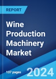 Wine Production Machinery Market by Type, Application, and Region 2024-2032- Product Image