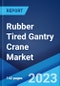 Rubber Tired Gantry Crane Market: Global Industry Trends, Share, Size, Growth, Opportunity and Forecast 2023-2028 - Product Image